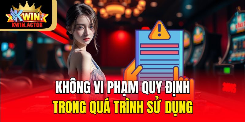 Không vi phạm quy định trong quá trình sử dụng